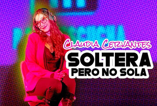 Acceso a Soltera pero no sola con Claudia Cervantes