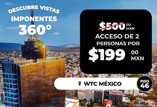 2x1 en Acceso a CETRO ¡Mirador 360° en WTC!