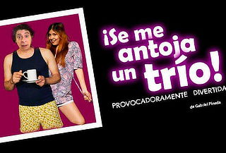 2x1 Obra de Teatro ¡SE ME ANTOJA UN TRIO! 4ta Temporada