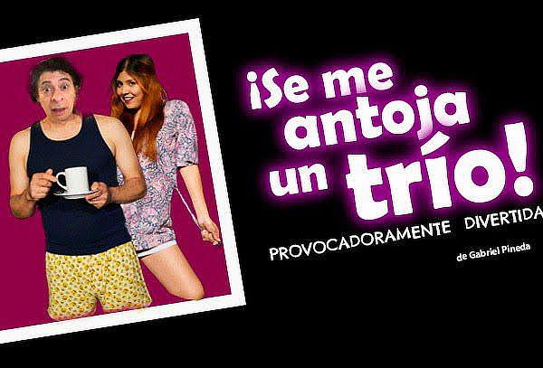 2x1 Obra de Teatro ¡SE ME ANTOJA UN TRIO! 4ta Temporada